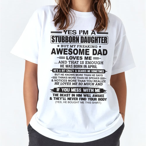 Yes I’m A Stubborn Daughter T-Shirt – Birthday Gift From April Dad / Man - ccdi04 (SKU07-186-04)