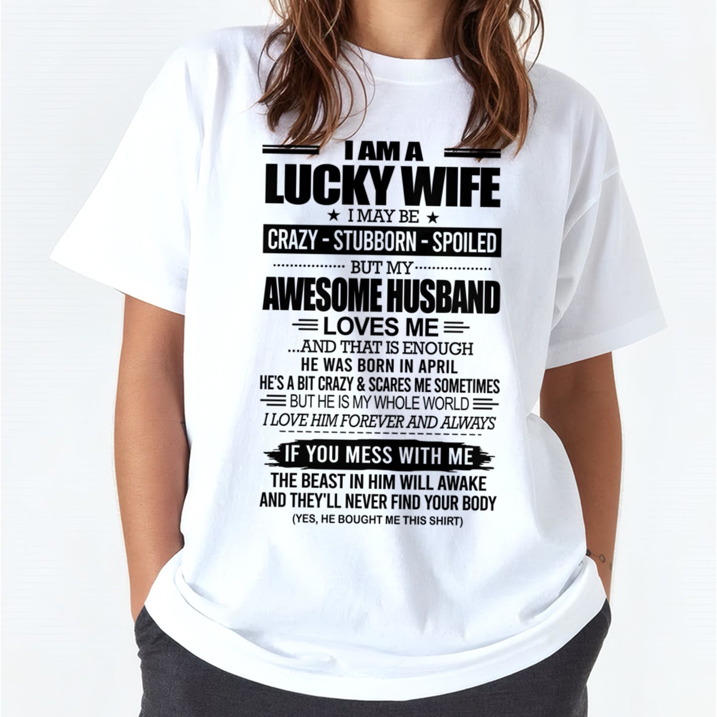 I AM A LUCKY WIFE I MAY BE CRAZY - STUBBORN - SPOILED T-Shirt – Birthday Gift From April Husband / Man - ccdi04 (SKU12-297-04)