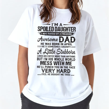 Spoiled Daughter T-Shirt – Funny Gift From Awesome Dad Born in April - FROM MAN - ccdi04 (SKU09-142-04)