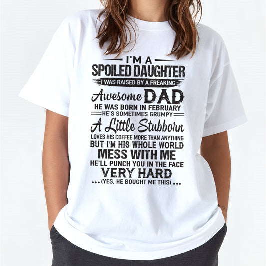 Spoiled Daughter T-Shirt – Funny Gift From Awesome Dad Born in February - FROM MAN - ccdi02 (SKU09-142-02)