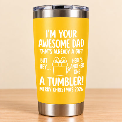 I’M YOUR AWESOME DAD THAT’S ALREADY A GIFT BUT HEY… HERE’S ANOTHER ONE! A TUMBLER! - Funny Christmas 2026 - Gift Accent Coffee Tumbler (SKU3D2610-904)