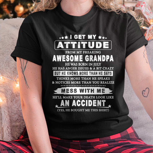 I GET MY ATTITUDE FROM MY FREAKING AWESOME GRANDPA BORN IN JULY - FROM GRANDPA ccdi07 (SKU07-171-07)