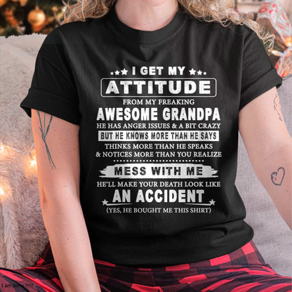 I GET MY ATTITUDE FROM MY FREAKING AWESOME GRANDPA - FROM GRANDPA ccdi00 (SKU07-171-00)