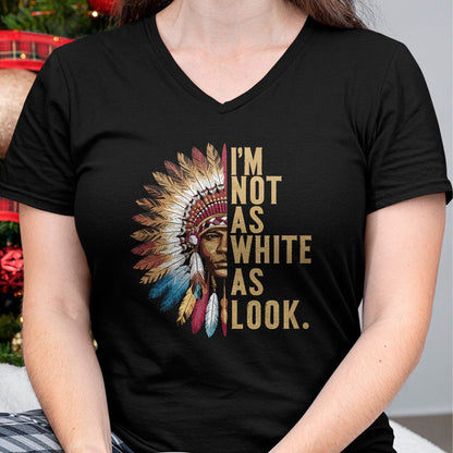 Native American T-Shirts, Vintage Native American Unisex T-Shirt/Hoodie/Sweatshirt HLT00 - I'm Not As White As I Look Native American Indian Day T-Shirt