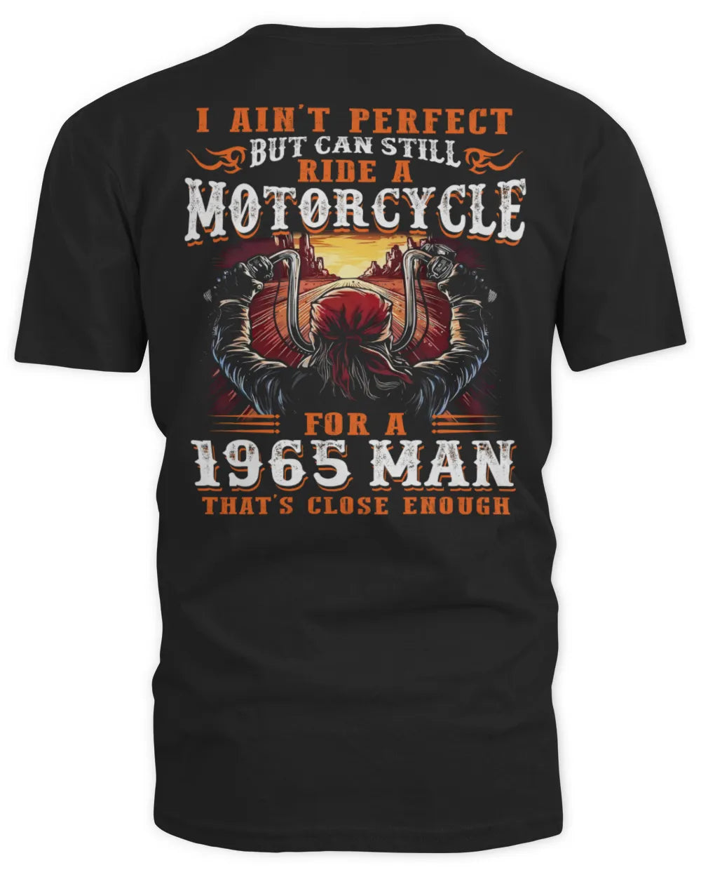 I AIN'T PERFECT BUT CAN STILL RIDE A MOTORCYCLE FOR A 1965 MAN US1965