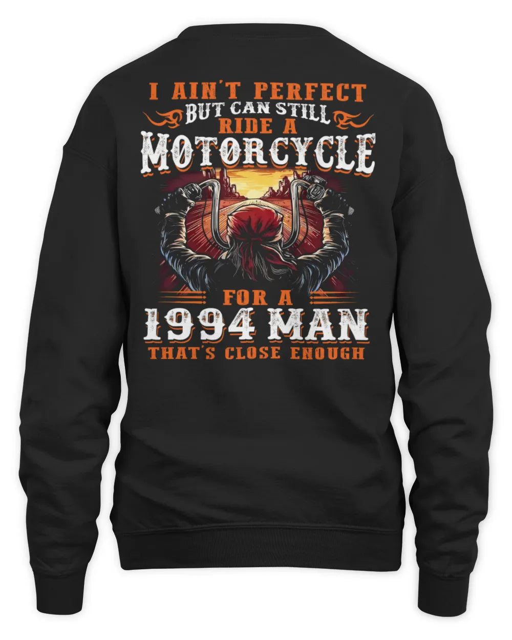 I AIN'T PERFECT BUT CAN STILL RIDE A MOTORCYCLE FOR A 1994 MAN US1994