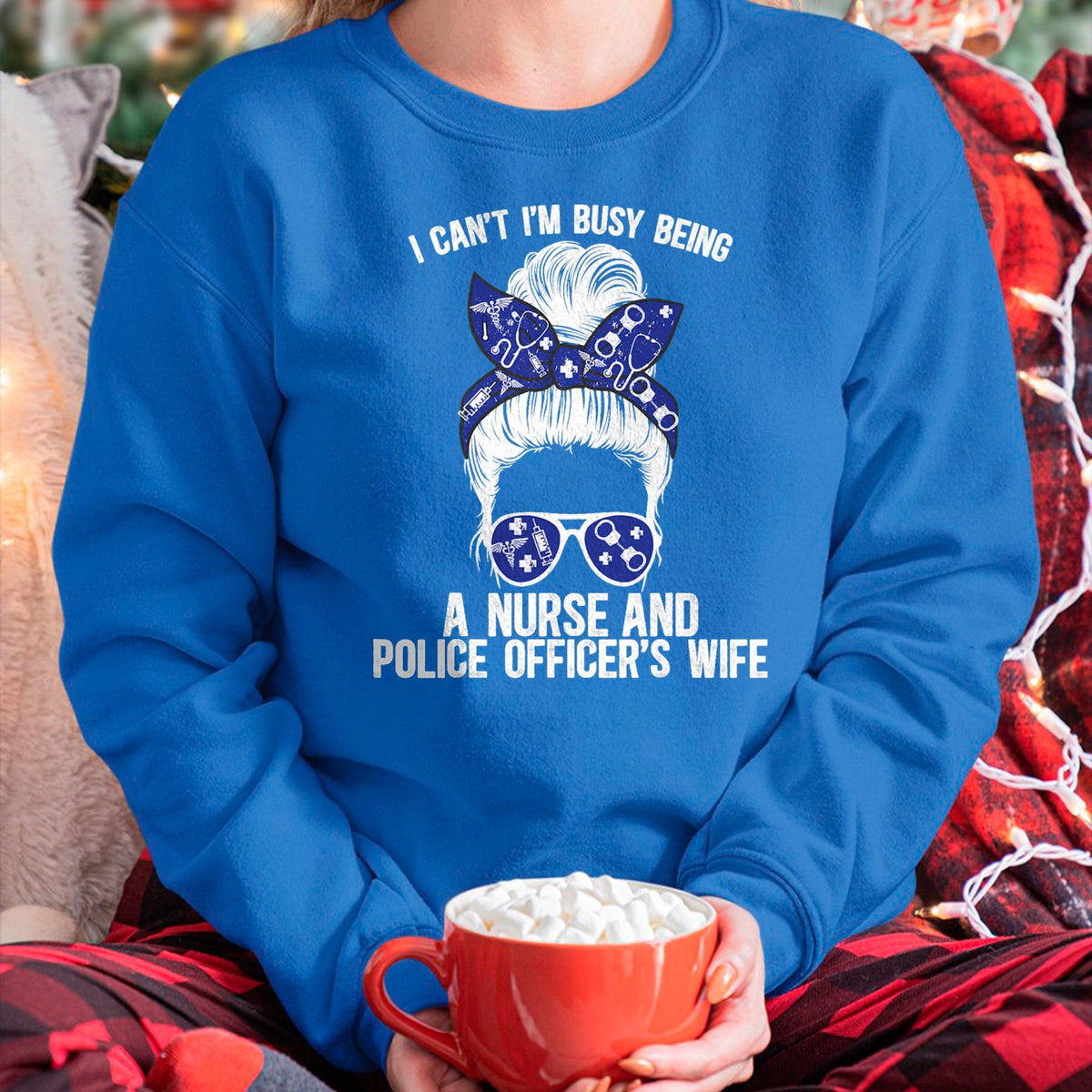 Funny Nurse Shirt, Nurse Unisex T-Shirt/Hoodie/Sweatshirt HLT00 - Being Nurse And Police Officer Wife Nurse Police Wife Nurse T-Shirt