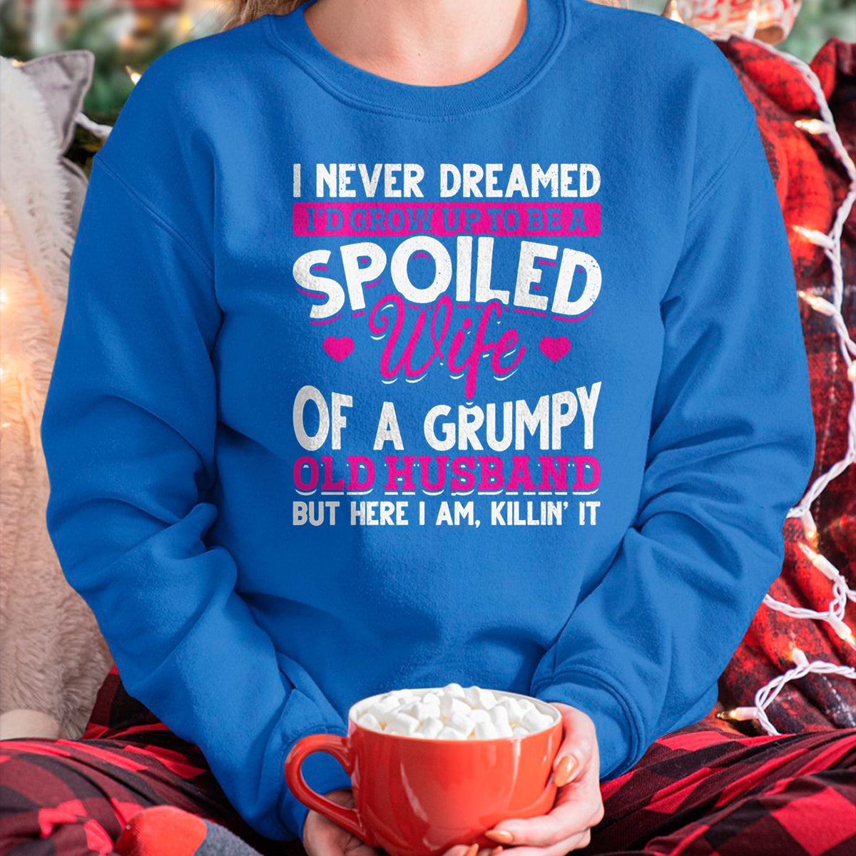 Best Wife Shirt, Wife and Husband Unisex T-Shirt/Hoodie/Sweatshirt HLT00 - Gift for wife T shirt, spoiled wife   Grumpy Old Husband Spoiled Wife Of Grumpy Old Husband Pullover