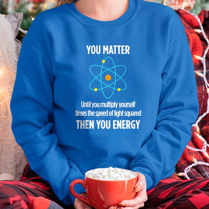 Best Mechanic Life Shirt, Funny Mechanic UnisexT-Shirt/Hoodie/Sweatshirt HLT00 - You Matter You Energy Funny Physicist Physics Lover T-Shirt