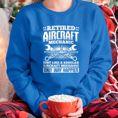 Best Mechanic Life Shirt, Funny Mechanic UnisexT-Shirt/Hoodie/Sweatshirt HLT00 - Retired Aircraft Mechanic Way Happier Aircraft Mechanic T-Shirt