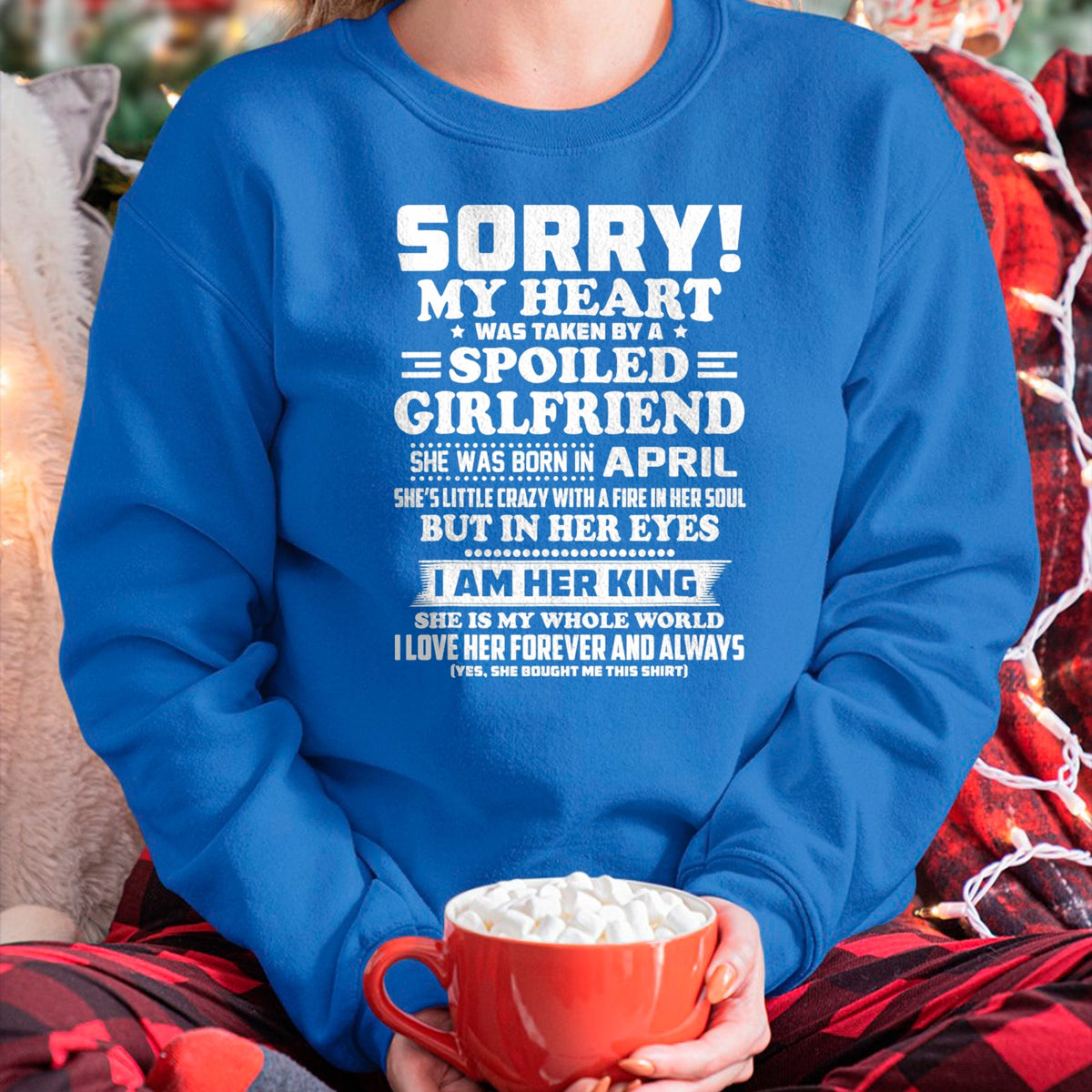 Best Wife Shirt, Wife and Husband Unisex T-Shirt/Hoodie/Sweatshirt HLT00 - sorry my heart was taken spoiled girlfriend born in April T-Shirt