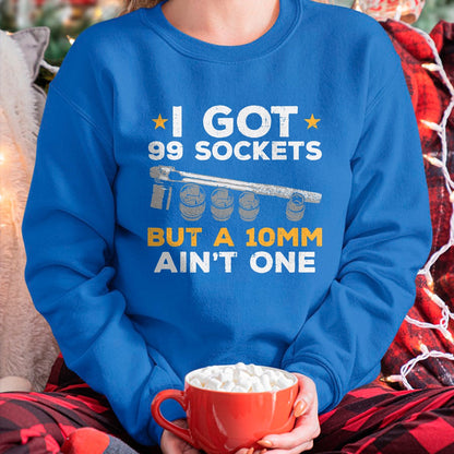 Best Mechanic Life Shirt, Funny Mechanic UnisexT-Shirt/Hoodie/Sweatshirt HLT00 - I Got 99 Sockets 10mm Aint One Funny Car Mechanic Garage Men T-Shirt