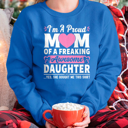 Gift for Mom Shirt, Funny Mom Unisex T-Shirt/Hoodie/Sweatshirt HLT00 - I'm A Proud Mom Of A Freaking Awesome Daughter Mothers Day T-Shirt