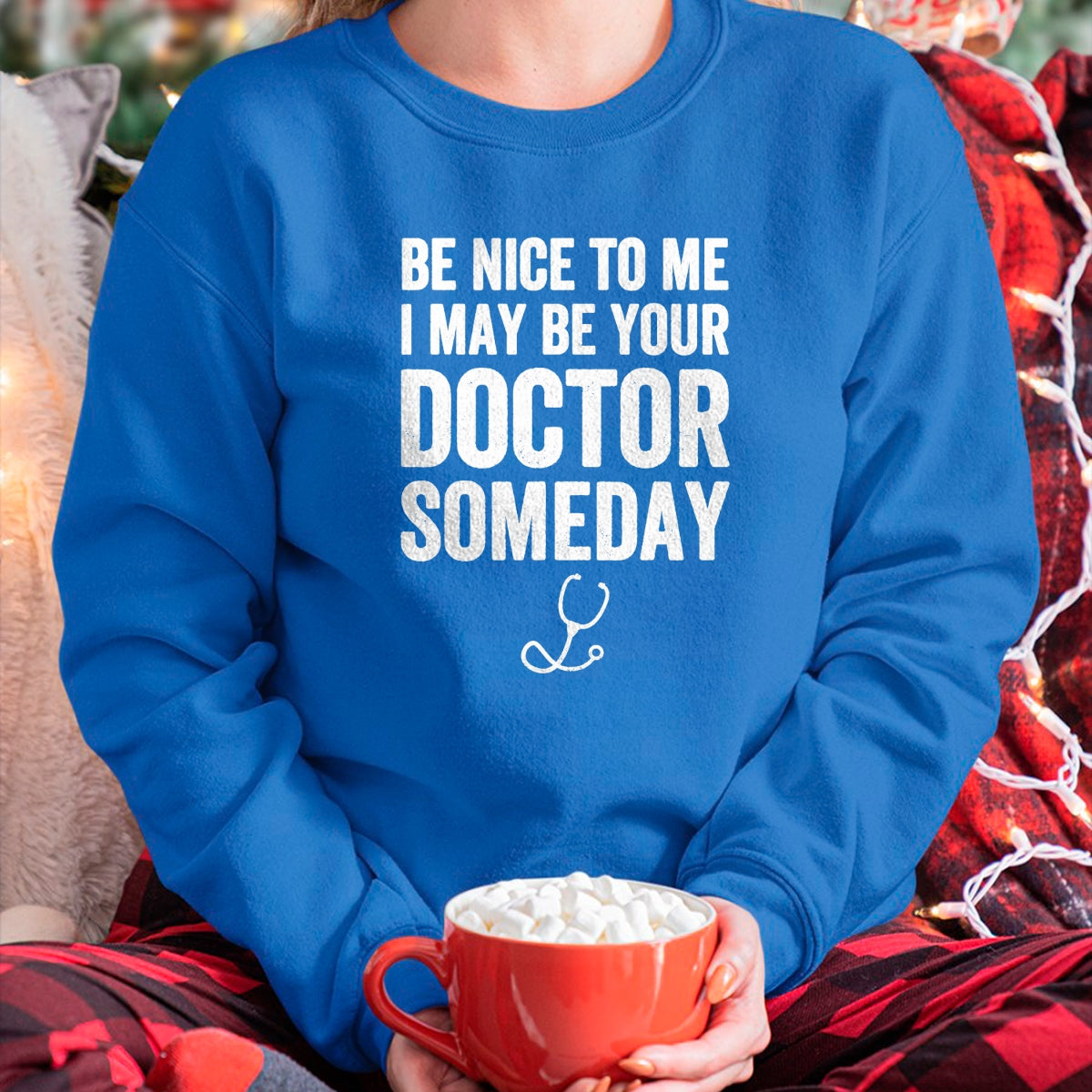 Best Doctor Shirt, Funny Doctor UnisexT-Shirt/Hoodie/Sweatshirt HLT00 - Be Nice to Me I May Be Your Doctor Someday T-Shirt Funny T-Shirt