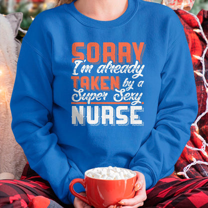 Funny Nurse Shirt, Nurse Unisex T-Shirt/Hoodie/Sweatshirt HLT00 - Sorry I'm Already Taken By A Super Sexy Nurse T-Shirt