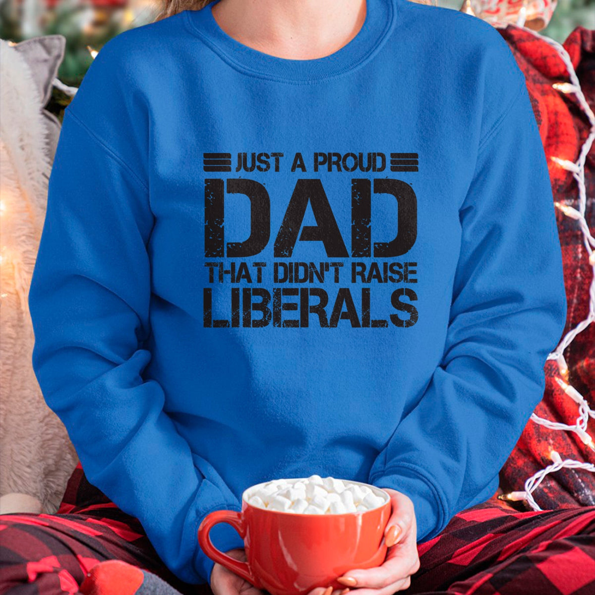 Gift for Dad Shirt, Funny Dad Unisex T-Shirt/Hoodie/Sweatshirt HLT00 – Father_s Day Just A Proud Dad That Didn_t Raise Liberals Dad T-Shirt