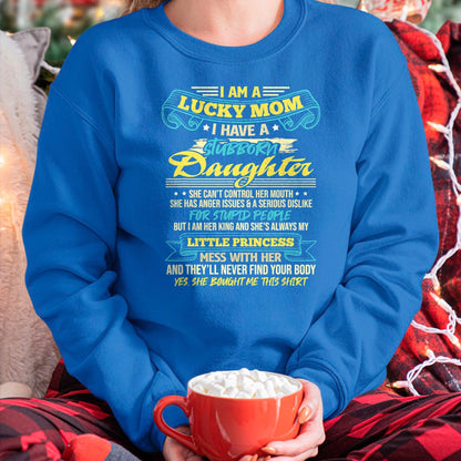 Gift for Mom Shirt, Funny Mom Unisex T-Shirt/Hoodie/Sweatshirt HLT00 - I Am A Lucky Mom I Have Stubborn Daughter Mother_s Day T-Shirt