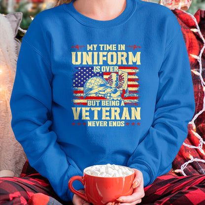 Proud Veteran Shirt, Funny Veteran UnisexT-Shirt/Hoodie/Sweatshirt HLT00 - My Time in Uniform is Over But Being A Veteran Never Ends T-Shirt