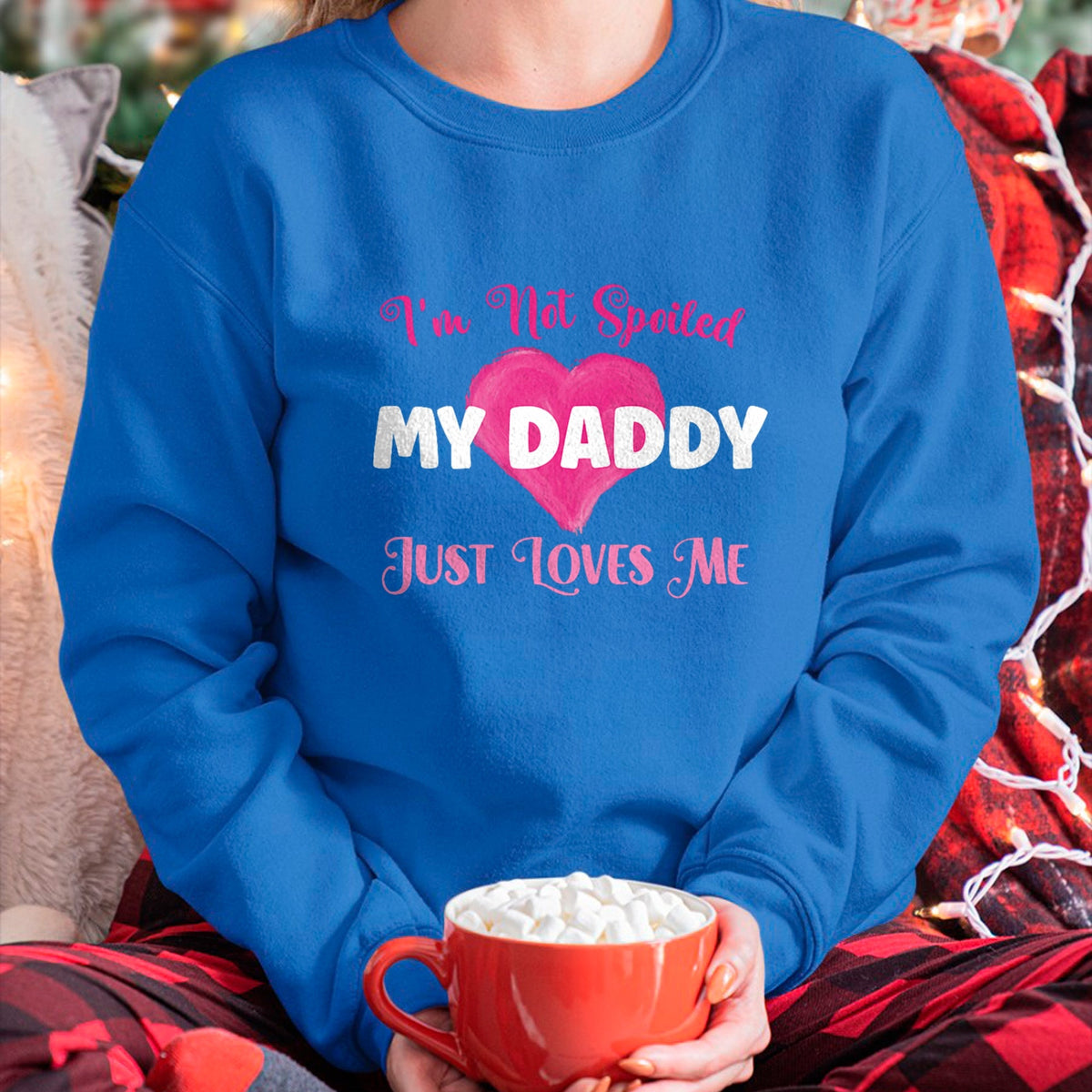 Best Wife Shirt, Wife and Husband Unisex T-Shirt/Hoodie/Sweatshirt HLT00 - I'm Not Spoiled My Daddy Just Loves Me Dad Daughter T-Shirt