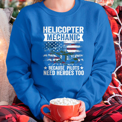 Best Mechanic Life Shirt, Funny Mechanic UnisexT-Shirt/Hoodie/Sweatshirt HLT00 - Helicopter Mechanic Because Pilots Need Heroes Too T-Shirt