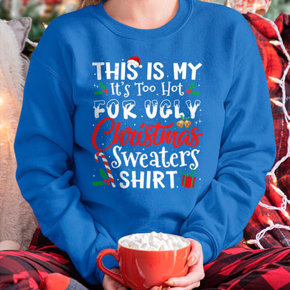 Christmas Shirts for Family, Funny christmas shirts, Christmas Unisex T-Shirt/Hoodie/Sweatshirt HLT00 - This Is My It's Too Hot For Ugly Christmas Sweaters T-Shirt