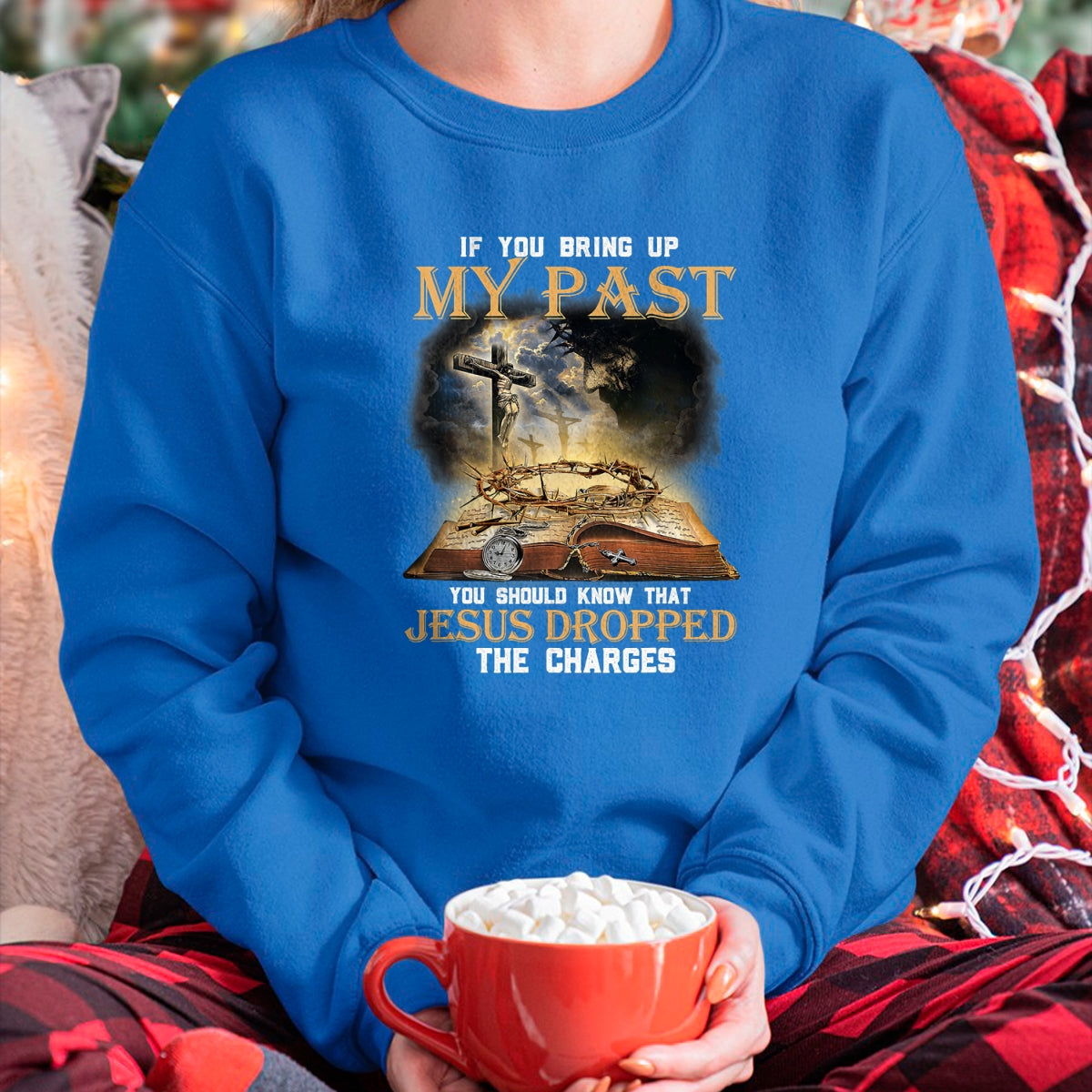 Best Thanksgiving Family Shirt , Funny Thanksgiving UnisexT-Shirt/Hoodie/Sweatshirt HLT00 - If You Bring Up My Past You Should Know that Jesus Dropped T-Shirt