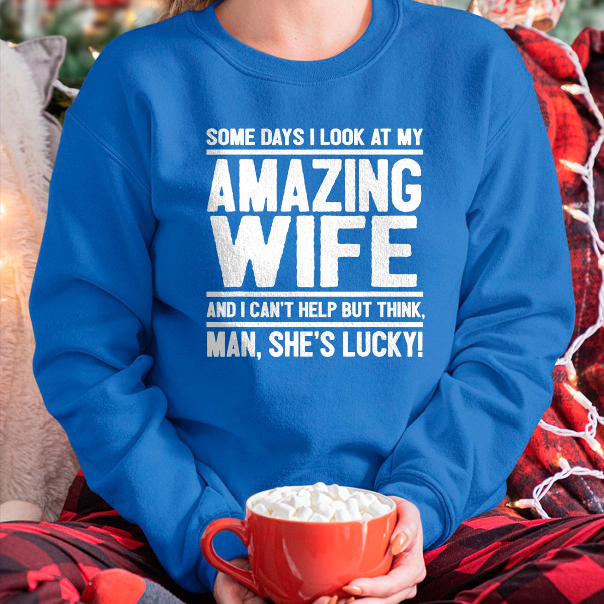 Best Wife Shirt, Wife and Husband Unisex T-Shirt/Hoodie/Sweatshirt HLT00 - I Look At My Amazing Wife - Man, She's Lucky T-Shirt