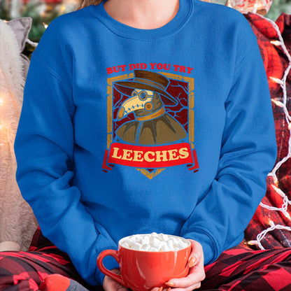 Best Doctor Shirt, Funny Doctor UnisexT-Shirt/Hoodie/Sweatshirt HLT00 - But Did You Try Leeches Plague Doctor Middle Age Medicines T-Shirt