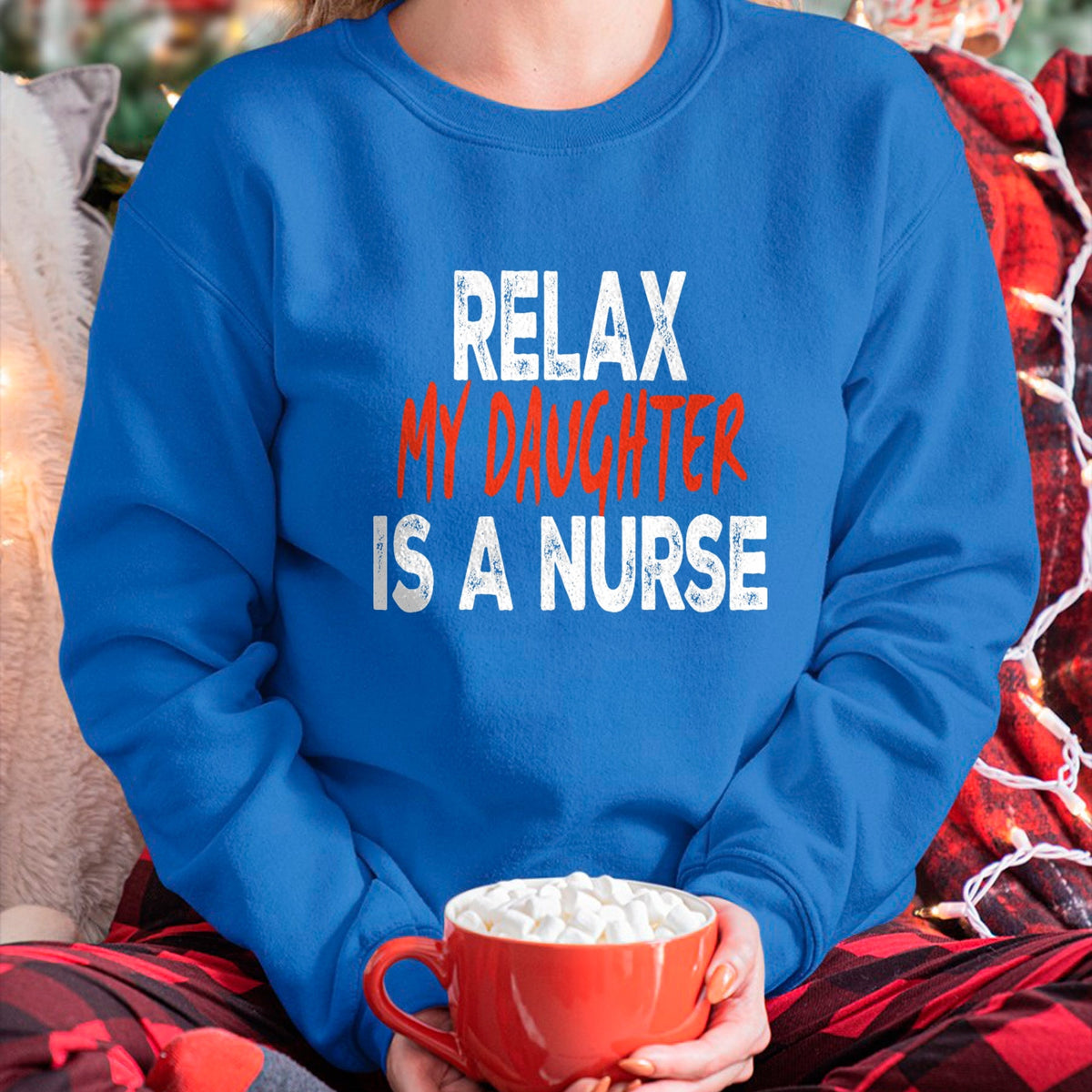 Funny Nurse Shirt, Nurse Unisex T-Shirt/Hoodie/Sweatshirt HLT00 - Relax my daughter is a nurse Funny Mom Dad nursing daughter T-Shirt