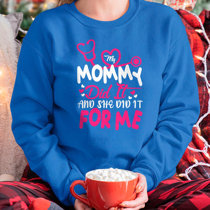 Funny Nurse Shirt, Nurse Unisex T-Shirt/Hoodie/Sweatshirt HLT00 - My Mommy Did It And She Did It For Me Mom Nurse Graduation T-Shirt