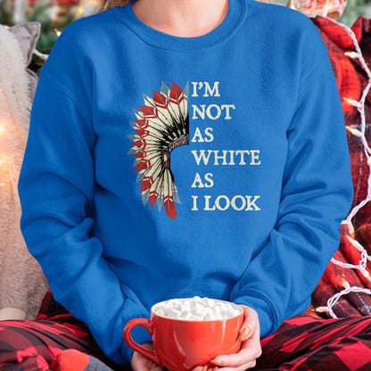 Native American T-Shirts, Vintage Native American Unisex T-Shirt/Hoodie/Sweatshirt HLT00 - I_m Not As White As I Look Native American Indian Day Pride
