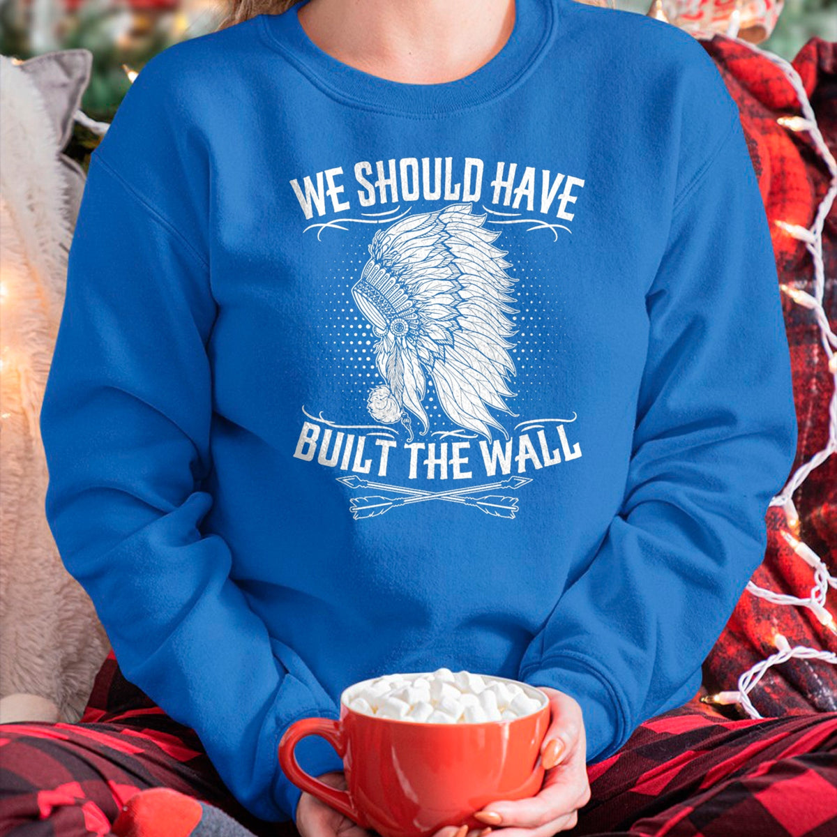 Native American T-Shirts, Vintage Native American Unisex T-Shirt/Hoodie/Sweatshirt HLT00 - We Should Have Built A Wall Native American Quote