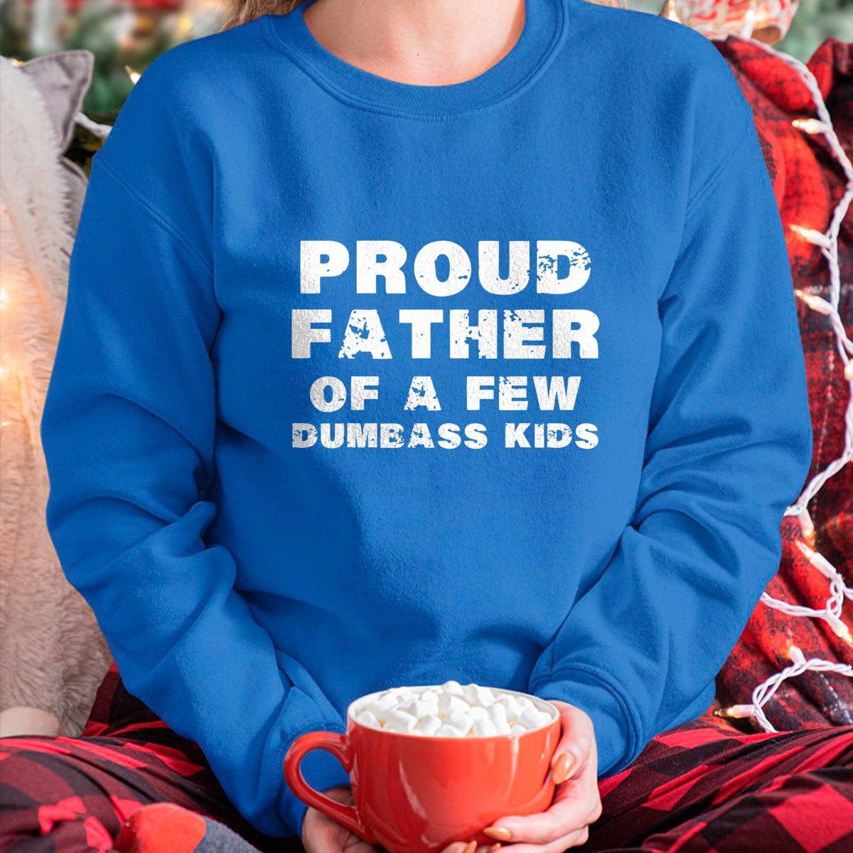 Gift for Dad Shirt, Funny Dad Unisex T-Shirt/Hoodie/Sweatshirt HLT00 – Proud Father Of A Few Dumbass Kids Father_s Day Shirt T-Shirt