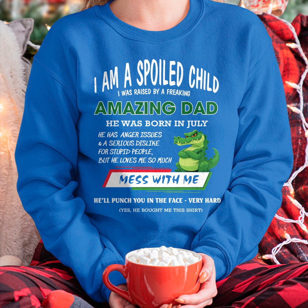 I'M A SPOILED CHILD, I WAS RAISED BY A FREAKING AMAZING DAD - JULY FROM MAN ccdi07  (SKU09-79-07)