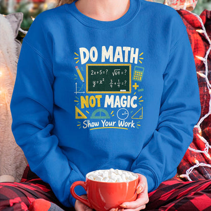Best Teacher Shirt, Funny Teacher UnisexT-Shirt/Hoodie/Sweatshirt HLT00 - Do Math Not Magic Show Your Work Funny Maths Student Teacher T-Shirt