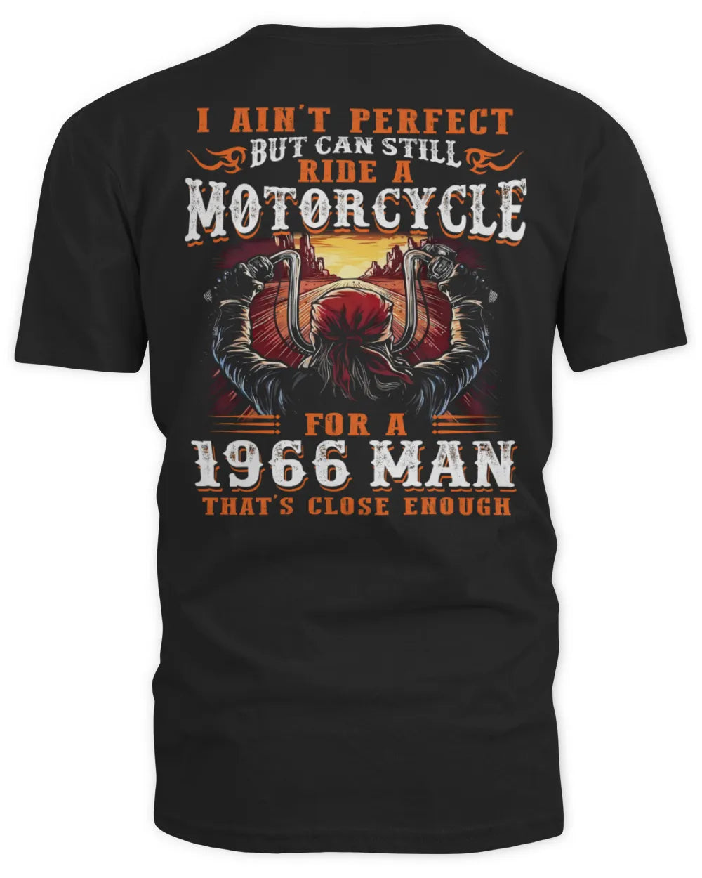 I AIN'T PERFECT BUT CAN STILL RIDE A MOTORCYCLE FOR A 1966 MAN US1966