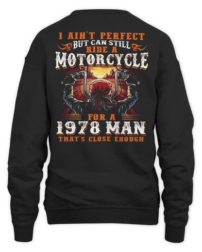 I AIN'T PERFECT BUT CAN STILL RIDE A MOTORCYCLE FOR A 1978 MAN US1978