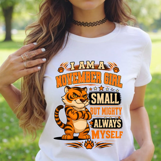 I AM A NOVEMBER GIRL SMALL BUT MIGHTY ALWAYS MYSELF - Birthday Gift For November Girls - FMA ccdi11 (SKU2607-106-11)