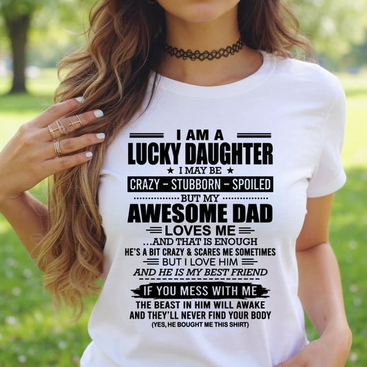 CCDI00 - I AM A LUCKY DAUGHTER I MAY BE CRAZY - STUBBORN - SPOILED T-Shirt – Birthday Gift From Dad / Man - (SKU2605-14-00)