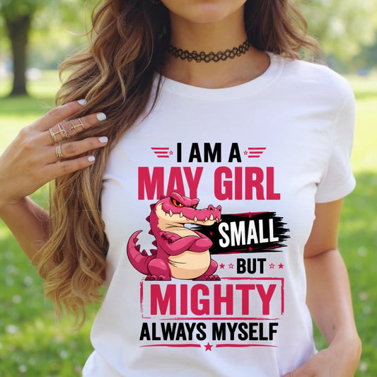 ccdi05 - I AM A MAY GIRL SMALL BUT MIGHTY ALWAYS MYSELF - Birthday Gift For May Girls - FMA (SKU2607-105-05)