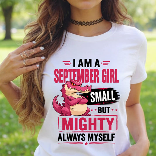 ccdi09 - I AM A SEPTEMBER GIRL SMALL BUT MIGHTY ALWAYS MYSELF - Birthday Gift For September Girls - FMA (SKU2607-105-09)