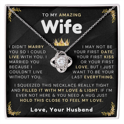 TO MY WIFE "I Want To Be Your Last Everything" - FROM HUSBAND - Premium Love Knot Necklace (SKUJ12-315)