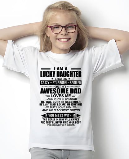 CCDI12 - I AM A LUCKY DAUGHTER I MAY BE CRAZY - STUBBORN - SPOILED T-Shirt – Birthday Gift From December Dad / Man - (SKU2605-14-12)