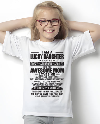 CCDI00 - I AM A LUCKY DAUGHTER I MAY BE CRAZY - STUBBORN - SPOILED T-Shirt – Birthday Gift From Mom / Woman - (SKU26T-01103-00)