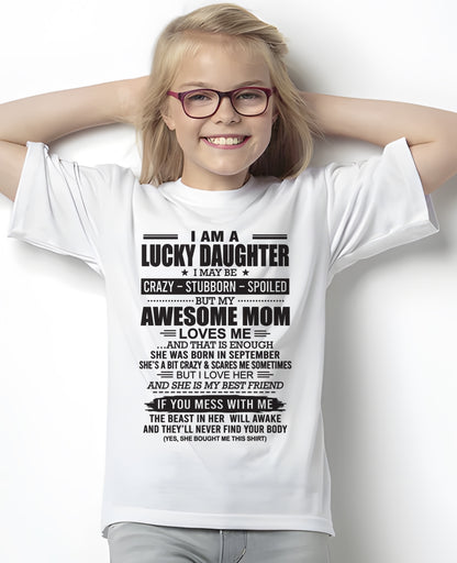 CCDI09 - I AM A LUCKY DAUGHTER I MAY BE CRAZY - STUBBORN - SPOILED T-Shirt – Birthday Gift From September Mom / Woman - (SKU26T-01103-09)