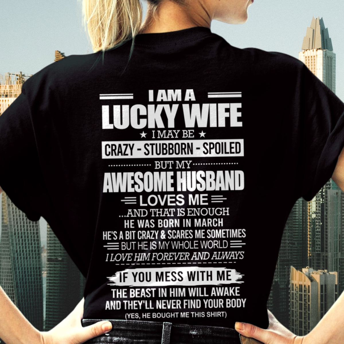 I AM A LUCKY WIFE I MAY BE CRAZY - STUBBORN - SPOILED T-Shirt – Birthday Gift From March Husband / Man - ccdi03 (SKU2609-53-03)