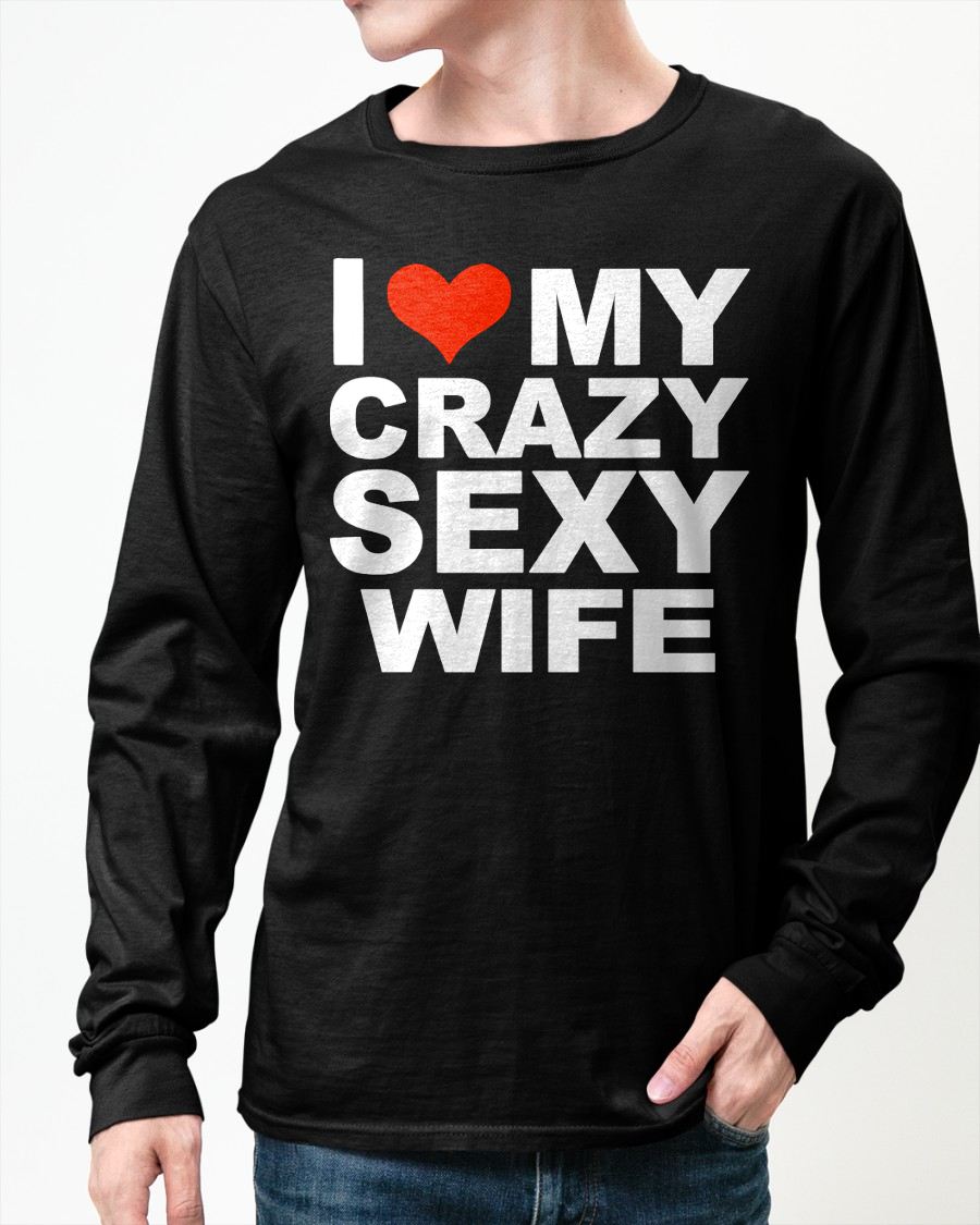 I LOVE MY CRAZY SEXY WIFE - PERFECT GIFT FOR YOUR HUSBAND - CCDI00 (SKU12-296)