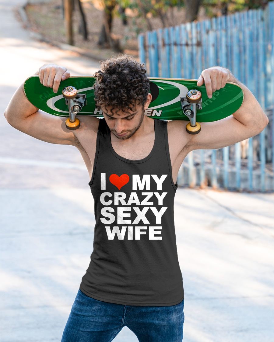 I LOVE MY CRAZY SEXY WIFE - PERFECT GIFT FOR YOUR HUSBAND - CCDI00 (SKU12-296)