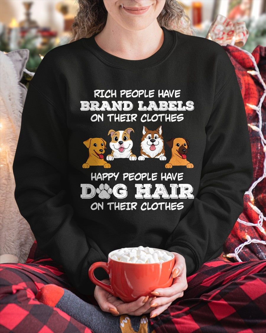 RICH PEOPLE HAVE BRAND LABELS ON THEIR CLOTHES HAPPY PEOPLE HAVE DOG HAIR ON THEIR CLOTHES (SKU-S4)