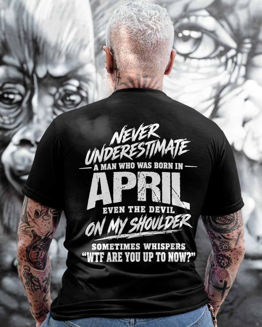ccdi04 - NEVER UNDERESTIMATE A MAN WHO WAS BORN IN APRIL - male (SKU2609-125-04)